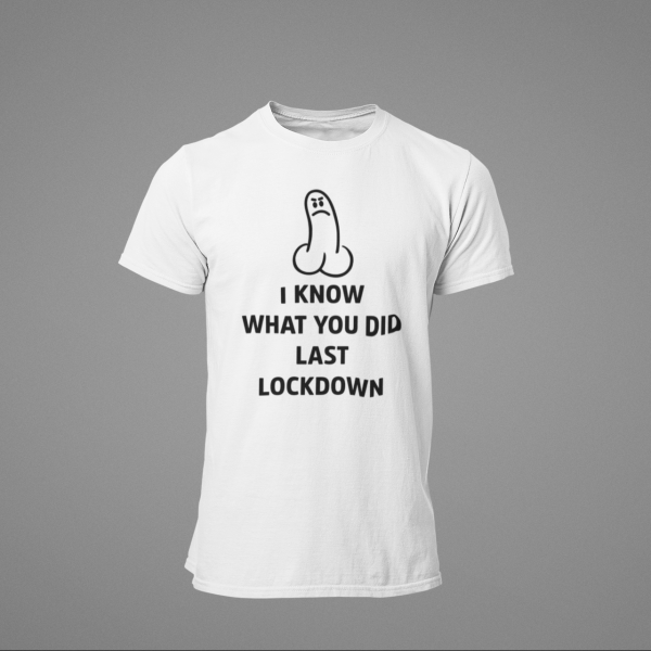 T-shirt I know what you did last lockdown